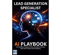 Lead Generation Specialist AI Playbook: Find Qualified Prospects Faster, Increase Conversion Rates with Precision and Consistency