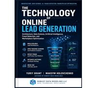 Lead Generation Systems Engineering: Architecture, Machine Learning, Fraud Detection, Auction Algorithms, and Artificial Intelligence
