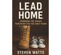 Lead Home: Command the Chaos, Parenting for the Early Years