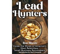 Lead Hunters: Inside the Minds of America's Most Relentless Small Business Rainmakers