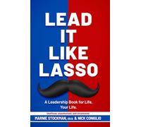 Lead It Like Lasso: A Leadership Book for Life. Your Life.