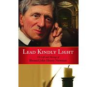 Lead Kindly Light: The Life and Message of Blessed John Henry Newman