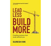Lead Less, Build More: Creating Systems That Scale Without You