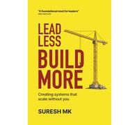 Lead Less, Build More: Creating Systems That Scale Without You