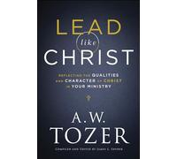 Lead like Christ: Reflecting the Qualities and Character of Christ in Your Ministry