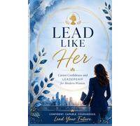Lead Like Her: Career Confidence and Leadership for Modern Women