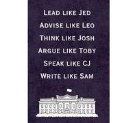 Lead Like Jed, Advise like Leo: A West Wing Quote Journal