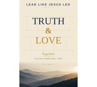 Lead Like Jesus Led: Truth & Love Together