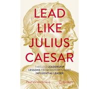 Lead Like Julius Caesar: Timeless Leadership Lessons from History's Most Influential Leader