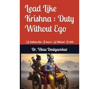 Lead Like Krishna : Duty Without Ego: Wisdom for Power Without Pride