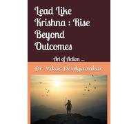 Lead Like Krishna : Rise Beyond Outcomes: Art of Action ...