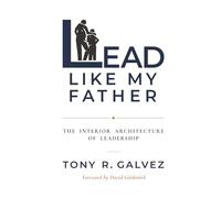 Lead Like My Father: The Interior Architecture of Leadership