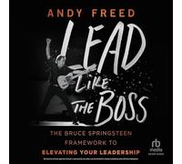 Lead Like the Boss: The Bruce Springsteen Framework to Elevating Your Leadership