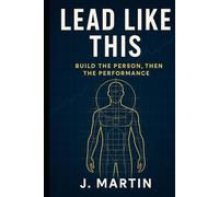 Lead Like This: Build the Person, Then the Performance