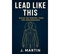Lead Like This: Build the Person, Then the Performance
