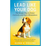 Lead Like Your Dog: The Beagle Way to Foster Curiosity and Open-Mindedness