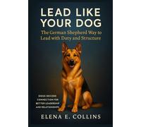Lead Like Your Dog: The German Shepherd Way to Lead with Duty and Structure