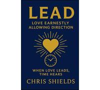 LEAD Love Earnestly Allowing Direction: When Love Leads, Time Hears