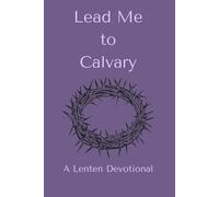 Lead Me to Calvary: A Lenten Devotional