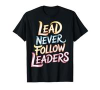 Lead Never Follow Leaders Leadership Forte e audace ||- Maglietta