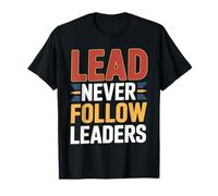 Lead Never Follow Leaders Leadership Forte e audace - Maglietta