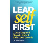 Lead Self First: 7 Lean-Inspired Steps to Unlock Next-Level Growth
