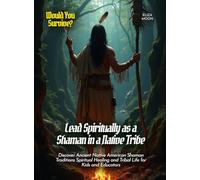 Lead Spiritually as a Shaman in a Native Tribe: Discover Ancient Native American Shaman Traditions Spiritual Healing and Tribal Life for Kids and Educators