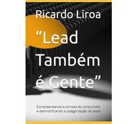 “Lead Também é Gente”: Compreendendo a jornada do consumidor e desmistificando a categorização de leads