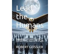 Lead the Humans: Management and Leadership When Your Best Worker Might Be an AI Agent: 20