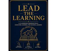 Lead the Learning: A Classroom Observation & Coaching Journal for School Leaders