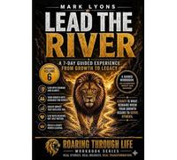 Lead the River: A 7 day guided experience from Growth to Legacy