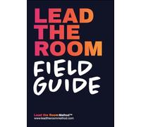 Lead the Room Field Guide