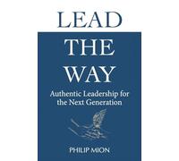 Lead The Way: Authentic Leadership for the Next Generation