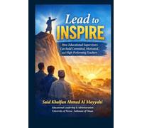 Lead to Inspire: How Educational Supervisors Build Committed, Motivated, and High-Performing Teachers