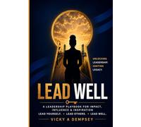 Lead Well: A Leadership Playbook for Impact, Influence & Inspiration