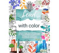 Lead with Color. La Ruta en Color Hacia el Liderazgo: Un Viaje de Reflexión Intencional, Enfoque de Coaching y Crecimiento Estratégico: UNA ... COACHING EJECUTIVO Y LIDERAZGO ESTRATÉGICO