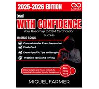 Lead with Confidence Your Roadmap to CISM Certification Success: Critical Insights and Proven Methods for Mastering Information Security Management