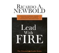 Lead with FIRE: Igniting Purpose, Power & Passion in a World Desperate for Direction