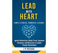 Lead With Heart: Ignite Reflection, Build Trust, Awaken Purpose, and Become a Leader People Remember: 12