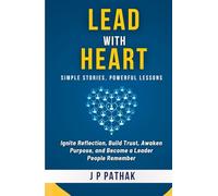 Lead With Heart: Ignite Reflection, Build Trust, Awaken Purpose, and Become a Leader People Remember