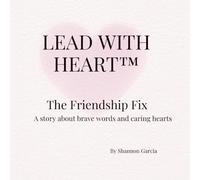 Lead With Heart™: The Friendship Fix