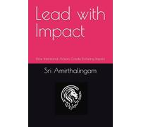 Lead with Impact: How Intentional Actions Create Enduring Impact