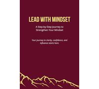 Lead With Mindset: A Step-by-Step Journey to Strengthen Your Mindset [Dark Crimson]
