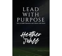 LEAD WITH PURPOSE: How to Build Character and Culture with Heart