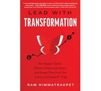 Lead With Transformation: Win Bigger Deals, Master Enterprise Sales, and Break Free from the Land and Expand Trap