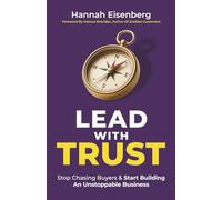 Lead With Trust: Stop Chasing Buyers & Start Building An Unstoppable Business