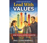 LEAD WITH VALUES: Practical Guide for the Age of AI