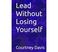 Lead Without Losing Yourself