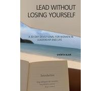 Lead Without Losing Yourself: A 30-Day Devotional for Women in Leadership and Life