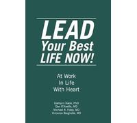 LEAD Your Best LIFE NOW!: At Work In Life With Heart